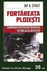 Imagine atasata: Fortareata Ploiesti - Campania pentru Distrugerea Petrolului lui Hitler - 35 Lei.jpg